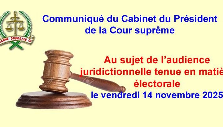 Cabinet du Président de la Cour suprême : des précisions sur l’audience électorale du 14 novembre