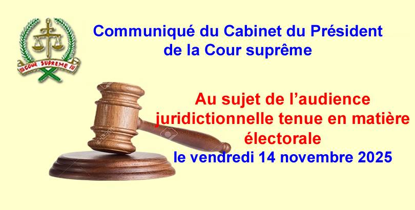 Cabinet du Président de la Cour suprême : des précisions sur l’audience électorale du 14 novembre